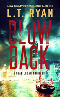 [Get] KINDLE PDF EBOOK EPUB Blowback: A Bear Logan Thriller (Bear Logan Thrillers Book 2) by  L.T. R