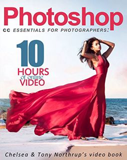 [READ] EBOOK EPUB KINDLE PDF Photoshop CC Essentials for Photographers: Chelsea & Tony Northrup’s Vi