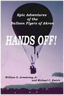 GET KINDLE PDF EBOOK EPUB Hands Off!: Epic Adventures of the Balloon Flyers of Akron by  William Arm
