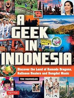 [Get] [EBOOK EPUB KINDLE PDF] A Geek in Indonesia: Discover the Land of Balinese Healers, Komodo Dra