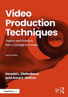 Get [EBOOK EPUB KINDLE PDF] Video Production Techniques: Theory and Practice from Concept to Screen