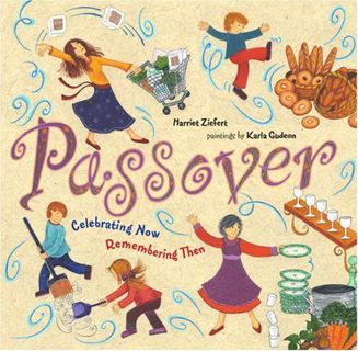 Access [EBOOK EPUB KINDLE PDF] Passover: Celebrating Now, Remembering Then by  Harriet Ziefert &  Ka