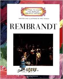 VIEW [EPUB KINDLE PDF EBOOK] Rembrandt (Getting to Know the World's Greatest Artists) by Mike Venezi