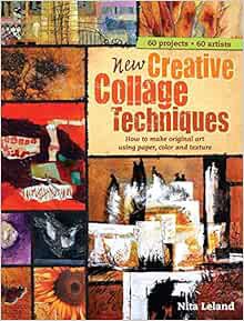 VIEW PDF EBOOK EPUB KINDLE New Creative Collage Techniques: How to Make Original Art Using Paper, Co