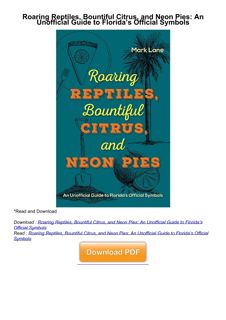 ⚡[PDF]✔ Roaring Reptiles, Bountiful Citrus, and Neon Pies: An Unofficial Guide to Florida’s Official