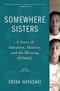[ACCESS] [PDF EBOOK EPUB KINDLE] Somewhere Sisters: A Story of Adoption, Identity, and the Meaning o