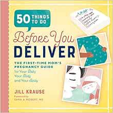 VIEW [PDF EBOOK EPUB KINDLE] 50 Things to Do Before You Deliver: The First Time Moms Pregnancy Guide