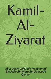 Get EPUB KINDLE PDF EBOOK Kamil-Al-Ziyarat by  Abil Qasim Ja’far bin Muhammad bin Musa (Ibne Quluway