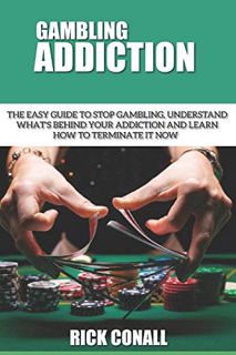 [Access] PDF EBOOK EPUB KINDLE Gambling Addiction: The Easy Guide to Stop Gambling, Understand What'