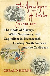 [View] PDF EBOOK EPUB KINDLE The Apocalypse of Settler Colonialism: The Roots of Slavery, White Supr
