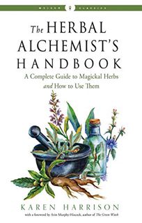 [View] [EPUB KINDLE PDF EBOOK] The Herbal Alchemist's Handbook: A Complete Guide to Magickal Herbs a
