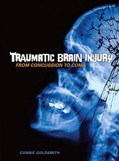 [Read] PDF EBOOK EPUB KINDLE Traumatic Brain Injury: From Concussion to Coma by  Connie Goldsmith 💑