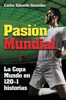 [Get] [KINDLE PDF EBOOK EPUB] Pasion Mundial: La Copa Mundo en 120+1 historias (Spanish Edition) by