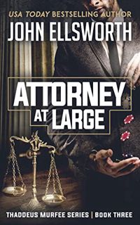 [GET] [EPUB KINDLE PDF EBOOK] Attorney at Large (Thaddeus Murfee Legal Thriller Series Book 3) by  J
