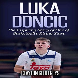 GET [EPUB KINDLE PDF EBOOK] Luka Doncic: The Inspiring Story of One of Basketball's Rising Stars: Ba