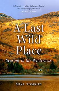 Access KINDLE PDF EBOOK EPUB A Last Wild Place: Seasons in the Wilderness by  Mike Tomkies 💗