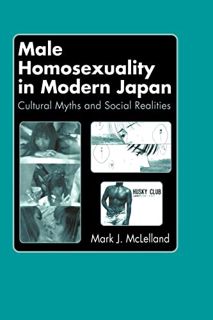 ACCESS PDF EBOOK EPUB KINDLE Male Homosexuality in Modern Japan: Cultural Myths and Social Realities