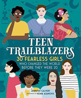 GET EBOOK EPUB KINDLE PDF Teen Trailblazers: 30 Fearless Girls Who Changed the World Before They Wer