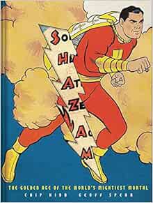 [ACCESS] EPUB KINDLE PDF EBOOK Shazam!: The Golden Age of the World's Mightiest Mortal by Chip Kidd,