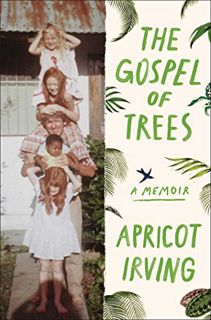 [Access] PDF EBOOK EPUB KINDLE The Gospel of Trees: A Memoir by  Apricot Irving 📌