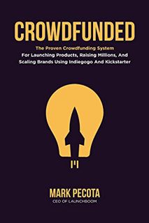 Read PDF EBOOK EPUB KINDLE CROWDFUNDED: The Proven Crowdfunding System For Launching Products, Raisi