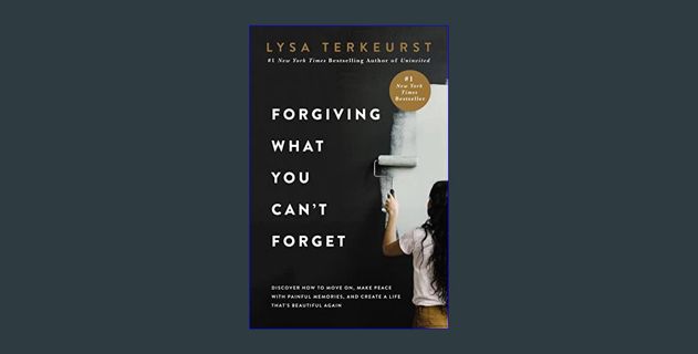 PDF/READ 📚 Forgiving What You Can't Forget: Discover How to Move On, Make Peace with Painful Memori