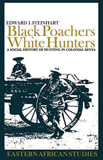 [READ] EPUB KINDLE PDF EBOOK Black Poachers, White Hunters: A Social History of Hunting in Colonial