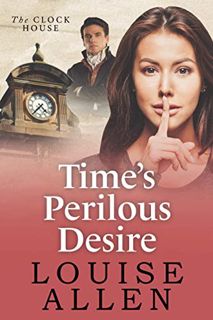 ACCESS KINDLE PDF EBOOK EPUB Time's Perilous Desire: The Clock House Mysteries Book 3 by  Louise All
