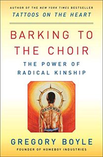 [Read] KINDLE PDF EBOOK EPUB Barking to the Choir: The Power of Radical Kinship by  Gregory Boyle 📝