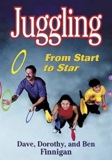 ACCESS PDF EBOOK EPUB KINDLE Juggling: From Start to Star by  Dave Finnigan,Dorothy Finnigan,Ben Fin