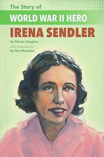 [ACCESS] EBOOK EPUB KINDLE PDF The Story of WWII Humanitarian Irena Sendler by  Marcia Vaughan &  Ro
