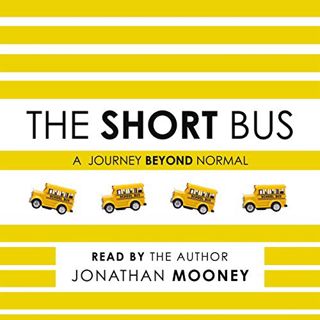 Access EPUB KINDLE PDF EBOOK The Short Bus: A Journey Beyond Normal by  Jonathan Mooney,Jonathan Moo