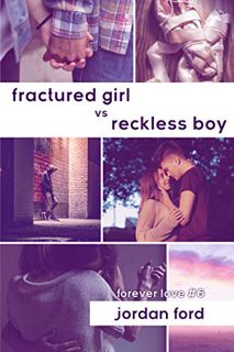 [Access] [EBOOK EPUB KINDLE PDF] Fractured Girl vs Reckless Boy (Forever Love Book 6) by  Jordan For