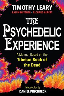 [View] KINDLE PDF EBOOK EPUB The Psychedelic Experience by  Timothy Leary,Richard Alpert,Ralph Metzn