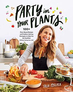 [READ] [PDF EBOOK EPUB KINDLE] Party in Your Plants: 100+ Plant-Based Recipes and Problem-Solving St