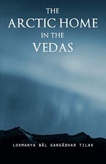 [Access] [EPUB KINDLE PDF EBOOK] The Arctic Home in the Vedas by  Bal Gangadhar Tilak √