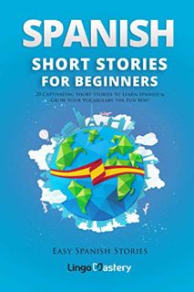 Read EBOOK EPUB KINDLE PDF Spanish Short Stories for Beginners: 20 Captivating Short Stories to Lear