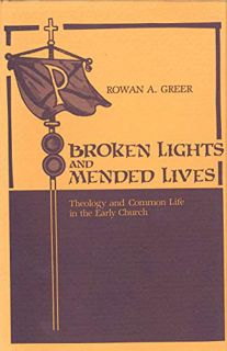 View KINDLE PDF EBOOK EPUB Broken Lights and Mended Lives: Theology and Common Life in the Early Chu