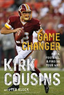 ACCESS EPUB KINDLE PDF EBOOK Game Changer: Faith, Football, & Finding Your Way by  Kirk Cousins 💘