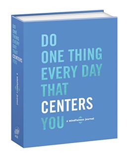[Get] [KINDLE PDF EBOOK EPUB] Do One Thing Every Day That Centers You: A Mindfulness Journal (Do One