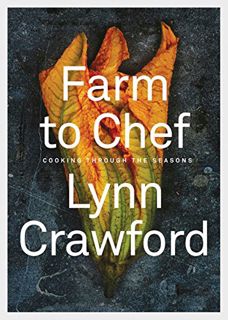 [GET] [EPUB KINDLE PDF EBOOK] Farm to Chef: Cooking Through the Seasons: A Cookbook by  Lynn Crawfor