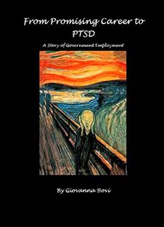 VIEW KINDLE PDF EBOOK EPUB From Promising Career to PTSD: A Story of Government Employment by  Giova
