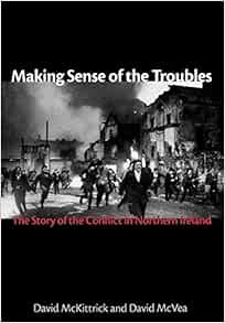 [Access] [EBOOK EPUB KINDLE PDF] Making Sense of the Troubles: The Story of the Conflict in Northern