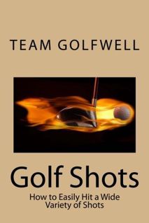 Read [KINDLE PDF EBOOK EPUB] Golf Shots: How to Easily Hit a Wide Variety of Shots like Stingers, Fl