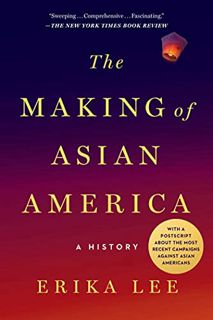 [View] [EPUB KINDLE PDF EBOOK] The Making of Asian America: A History (Printing may vary) by  Erika