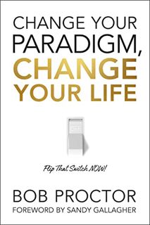 [Access] EBOOK EPUB KINDLE PDF Change Your Paradigm, Change Your Life by  Bob Proctor 📦