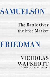 READ [EBOOK EPUB KINDLE PDF] Samuelson Friedman: The Battle Over the Free Market by  Nicholas Wapsho