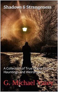 [VIEW] PDF EBOOK EPUB KINDLE Shadows & Strangeness : A Collection of True Ghost Stories, Hauntings a