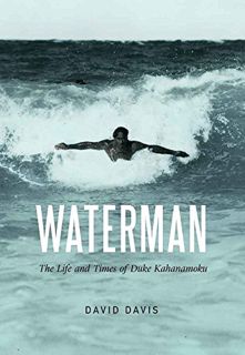 [GET] [PDF EBOOK EPUB KINDLE] Waterman: The Life and Times of Duke Kahanamoku by  David Davis 💙