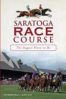 Read [PDF EBOOK EPUB KINDLE] Saratoga Race Course: The August Place to Be (Sports) by  Kimberly Gatt
